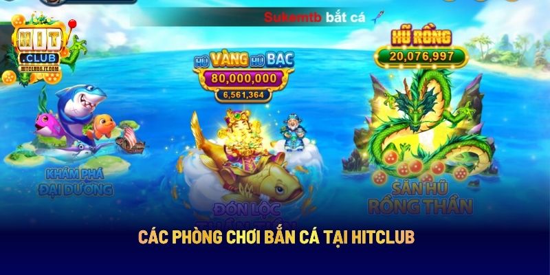 Các phòng chơi bắn cá tại Hitclub
