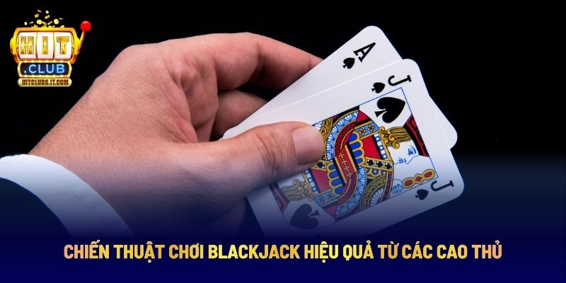 Mẹo chơi Blackjack siêu đỉnh từ những tay chơi lâu năm