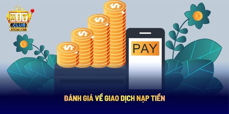 Đánh giá về giao dịch nạp tiền Hitclub