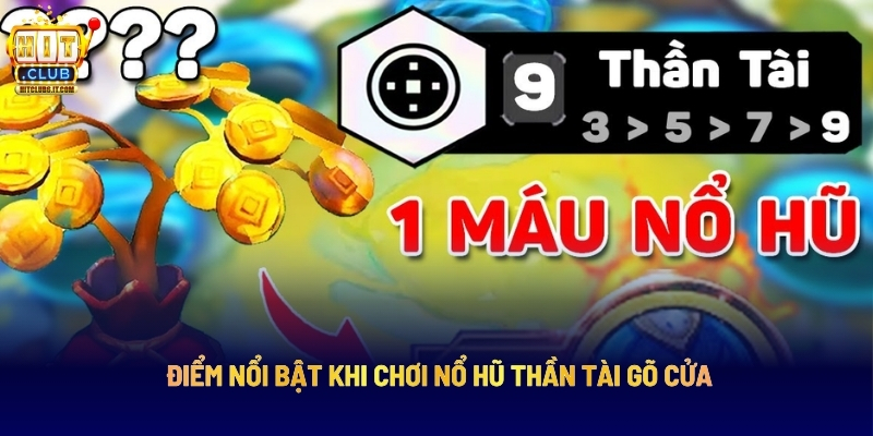 Điểm Nổi Bật Khi Chơi Nổ Hũ Thần Tài Gõ Cửa