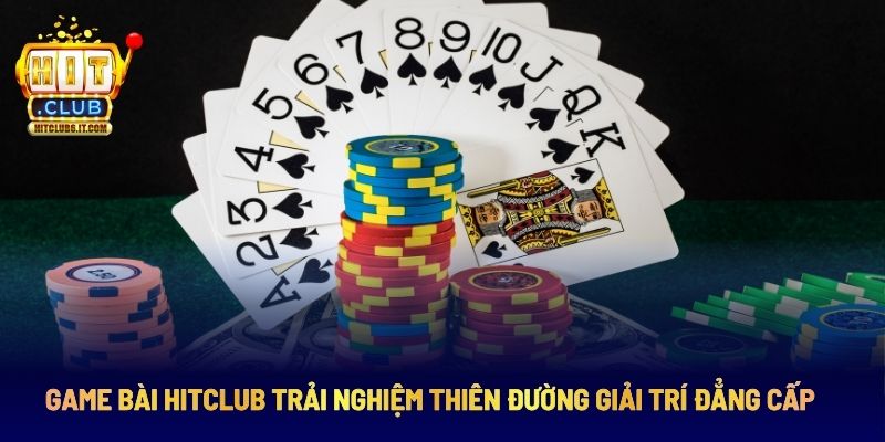Game Bài Hitclub Trải Nghiệm Thiên Đường Giải Trí Đẳng Cấp 