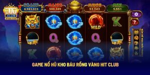 Game nổ hũ đổi thưởng siêu kinh điển trên hitclub