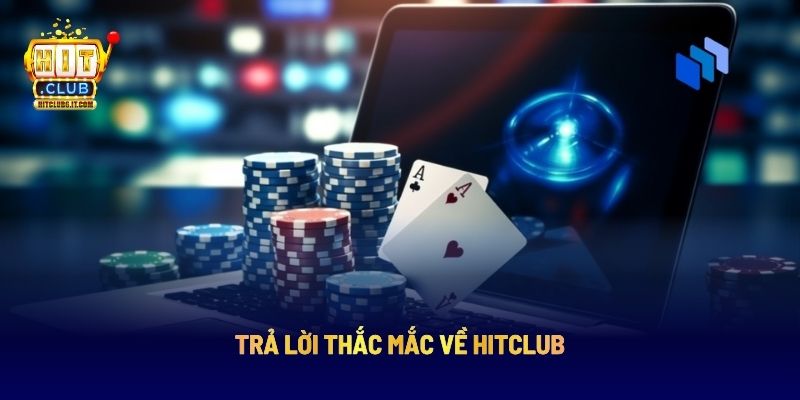 Trả lời thắc mắc về Hitclub