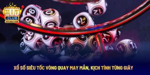 Xổ Số Siêu Tốc Vòng Quay May Mắn, Kịch Tính Từng Giây